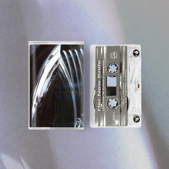 Her New Knife - Chrome Is Lullaby Deluxe (Cassette)