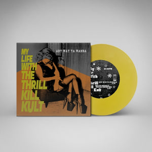 My Life With The Thrill Kill Kult - Any Way Ya Wanna (7" Yellow Vinyl)