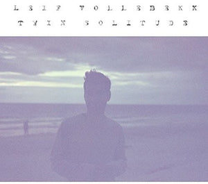 Leif Vollebekk - Twin Solitude