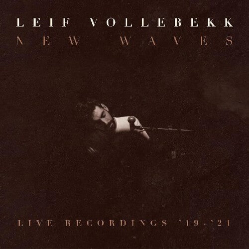 Leif Vollebekk - New Waves (live Recordings '19-'21)