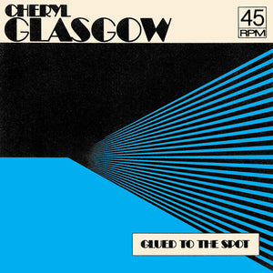 Cheryl Glasgow - Glued To The Spot (7" Vinyl) (Clear Blue)