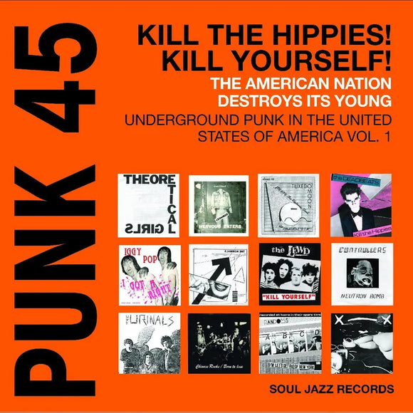 Soul Jazz Records presents  - PUNK 45: Kill The Hippies! Kill Yourself! Ð The American Nation Destroys Its Young: Underground Punk in the United States of America 1978-1980 2LP (Limited Orange Vinyl)
