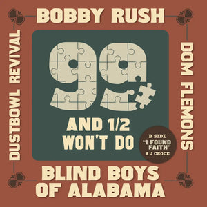 Bobby Rush, Blind Boys of Alabama, Dom Flemons, Dustbowl Revival  - 99 and 1/2 Won't Do 7"