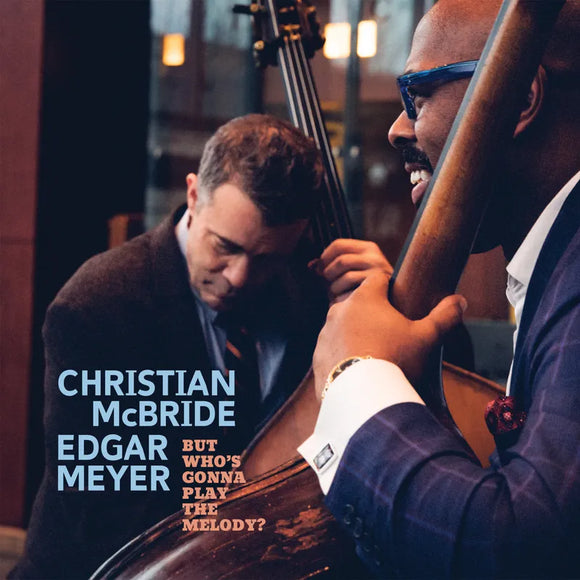 Christian McBride/Edgar Meyer  - But Who's Gonna Play The Melody? 2LP