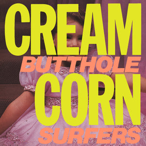 Butthole Surfers -  Cream Corn from the Socket of Davis EP {PRE-ORDER}
