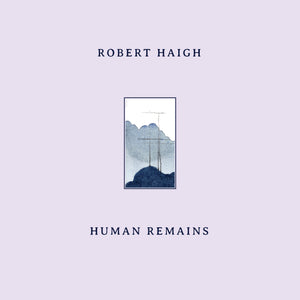 Robert Haigh - Human Remains