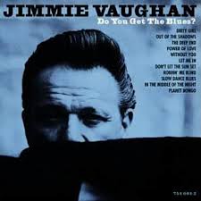 Jimmie Vaughan - Do You Get the Blues?