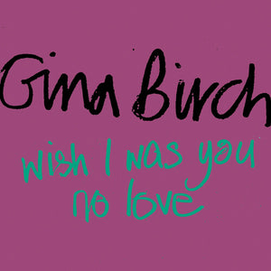 Gina Birch - Wish I Was You / No Love (7")