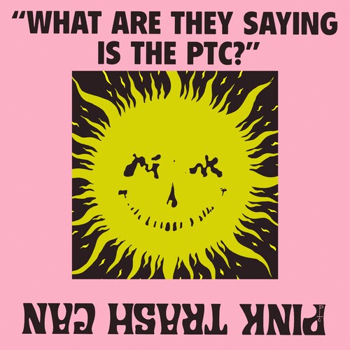 Pink Trash Can - What are they Saying is the PTC? (Cassette)