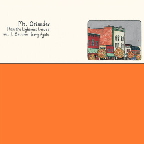 Mt. Oriander - Then The Lightness Leaves And I Become Heavy Again - (Orange Vinyl)