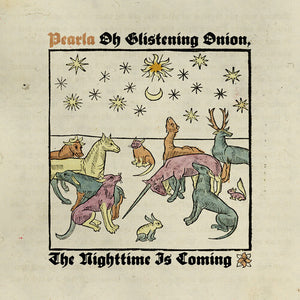 Pearla - Oh Glistening Onion, The Nighttime Is Coming (Coke Bottle Clear Vinyl LP)