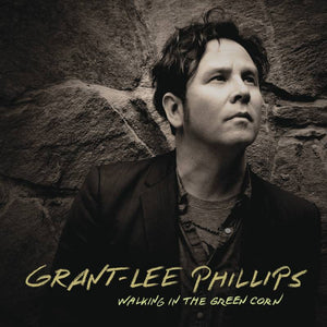 Grant-Lee Phillips  - Walking in the Green Corn (10th Anniversary Edition LP + 7")