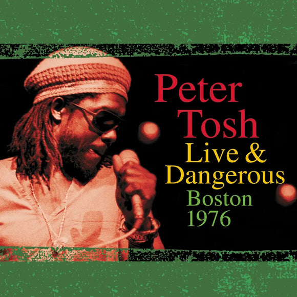 Peter Tosh  - Live and Dangerous: Boston 1976