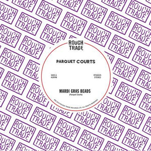 Parquet Courts - Mardi Gras Beads / Seems Kind Of Silly (7")