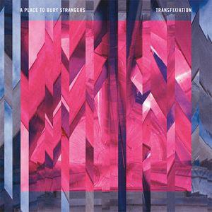 A Place To Bury Strangers - Transfixiation - Good Records To Go