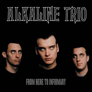 Alkaline Trio  - From Here To Infirmary - Good Records To Go