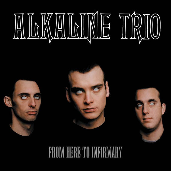 Alkaline Trio  - From Here To Infirmary - Good Records To Go