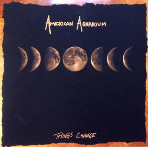 American Aquarium - Things Change - Good Records To Go