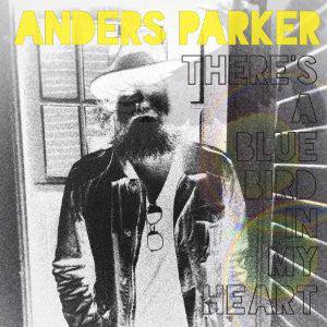 Anders Parker - There's A Bluebird In My Heart - Good Records To Go