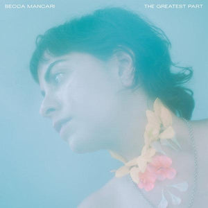 Becca Mancari - The Greatest Part (Coke Bottle Clear Vinyl) - Good Records To Go