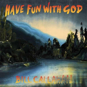 Bill Callahan - Have Fun With God - Good Records To Go