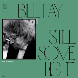 Bill Fay - Still Some Light / Part 2 / Home Recordings - Good Records To Go