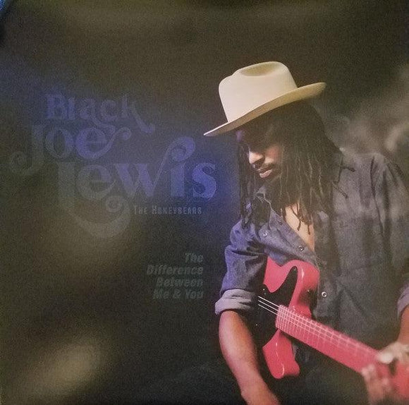 Black Joe Lewis & The Honeybears - The Difference Between Me & You - Good Records To Go