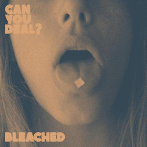 Bleached - Can You Deal? - Good Records To Go