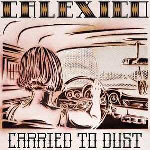 Calexico - Carried To Dust - Good Records To Go