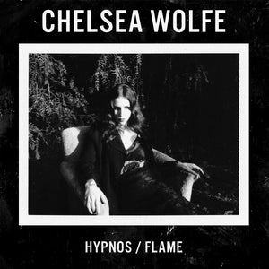 Chelsea Wolfe - Hypnos / Flame (7")