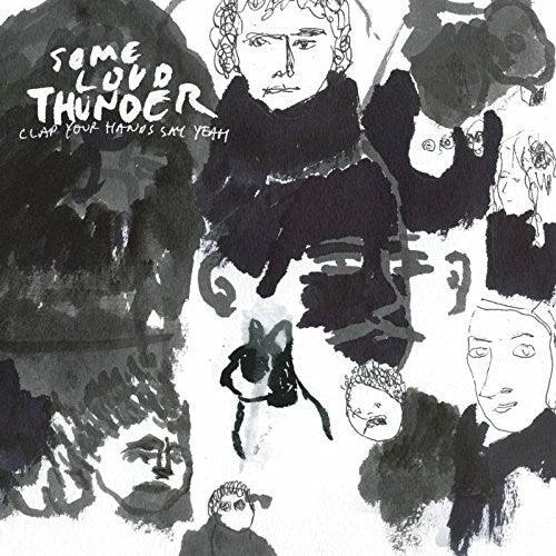 Clap Your Hands Say Yeah -  Some Loud Thunder (10th Anniversary Edition) - Good Records To Go