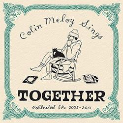 Colin Meloy - Sings Together (Collected EPs 2005-2013)