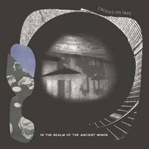 Crooks On Tape  - In The Realm Of The Ancient Minor - Good Records To Go