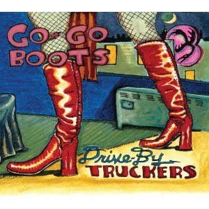 Drive-By Truckers - Go-Go Boots - Good Records To Go