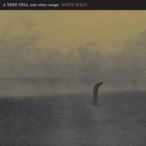 Dusty Stray - A Tree Fell And Other Songs - Good Records To Go