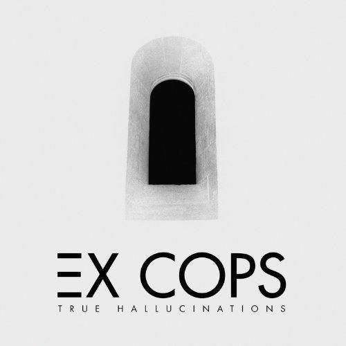 Ex Cops - True Hallucinations - Good Records To Go