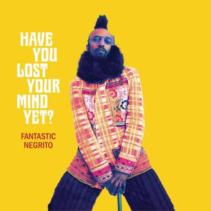 Fantastic Negrito - Have You Lost Your Mind Yet? - Good Records To Go