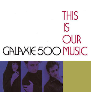 Galaxie 500 - This Is Our Music - Good Records To Go