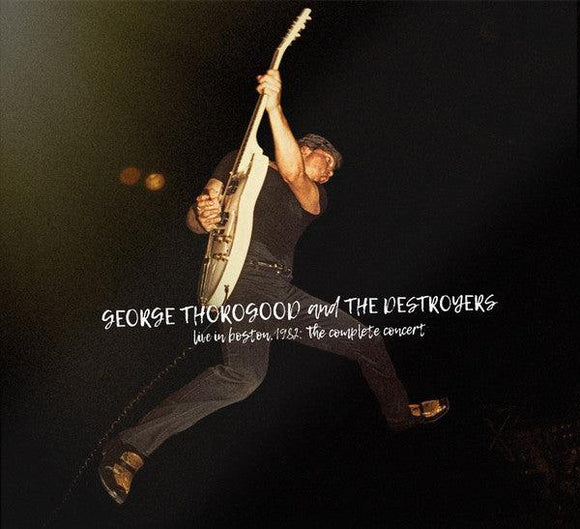 George Thorogood & The Destroyers - Live In Boston 1982 - The Complete Concert - Good Records To Go