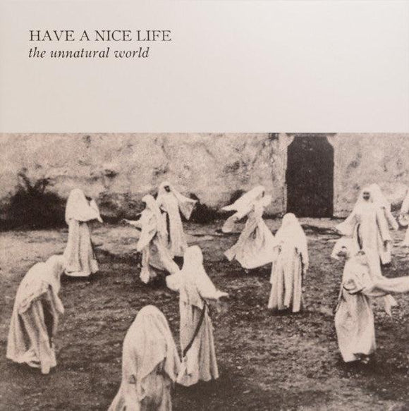 Have A Nice Life - The Unnatural World - Good Records To Go