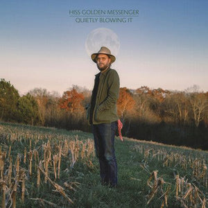 Hiss Golden Messenger - Quietly Blowing It - Good Records To Go