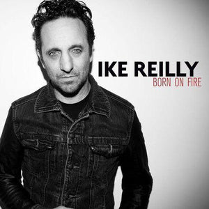 Ike Reilly - Born On Fire - Good Records To Go
