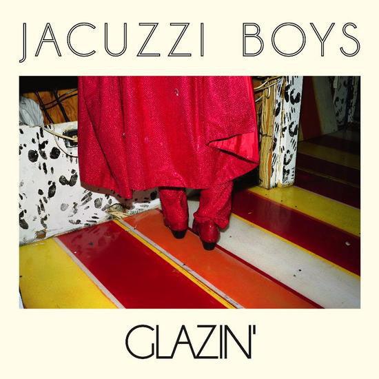Jacuzzi Boys - Glazin' - Good Records To Go