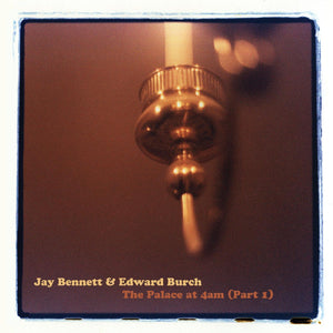 Jay Bennett & Edward Burch  - The Palace at 4 AM - Good Records To Go
