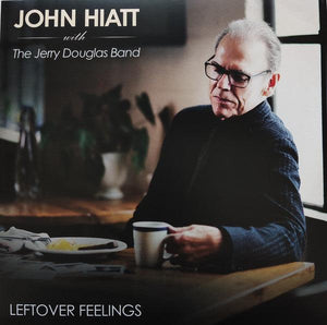 John Hiatt With The Jerry Douglas Band - Leftover Feelings - Good Records To Go