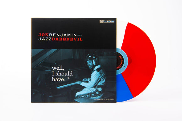 Jon Benjamin Jazz Daredevil - Well, I Should Have...* (*Learned How To Play Piano) {Red White Blue Vinyl} - Good Records To Go