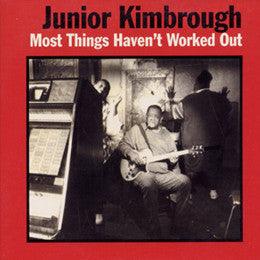 Junior Kimbrough - Most Things Haven't Worked Out - Good Records To Go