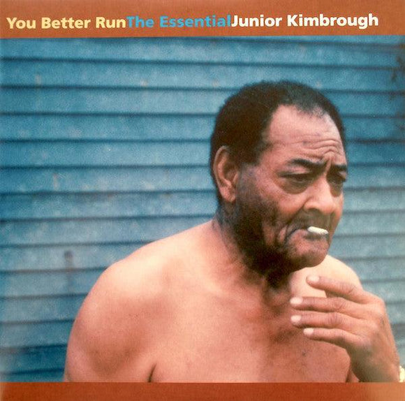 Junior Kimbrough - You Better Run : The Essential Junior Kimbrough - Good Records To Go