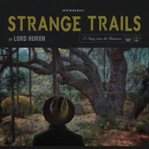 Lord Huron - Strange Trails - Good Records To Go