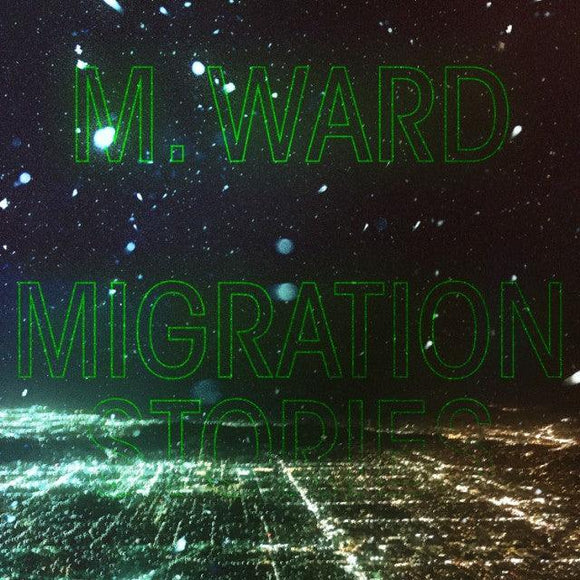 M. Ward - Migration Stories - Good Records To Go